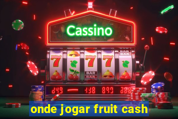 onde jogar fruit cash